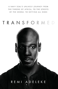 Transformed: A Navy SEAL's Unlikely Journey from the Throne of Africa, to Streets Bronx, Defying All Odds