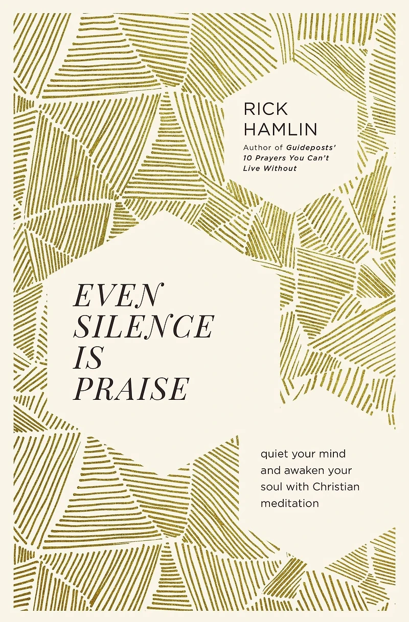 Even Silence Is Praise: Quiet Your Mind and Awaken Soul with Christian Meditation