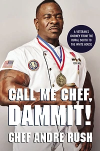 Call Me Chef, Dammit!: A Veteran's Journey from the Rural South to White House