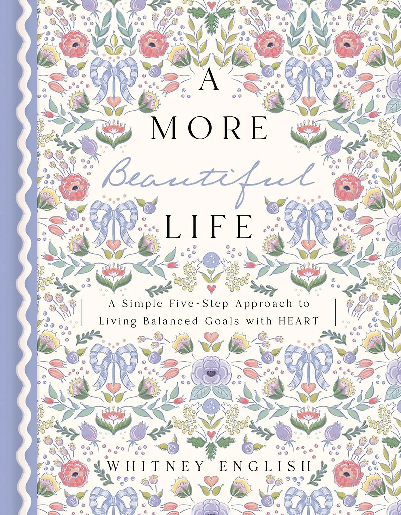 A More Beautiful Life: Simple Five-Step Approach to Living Balanced Goals with HEART