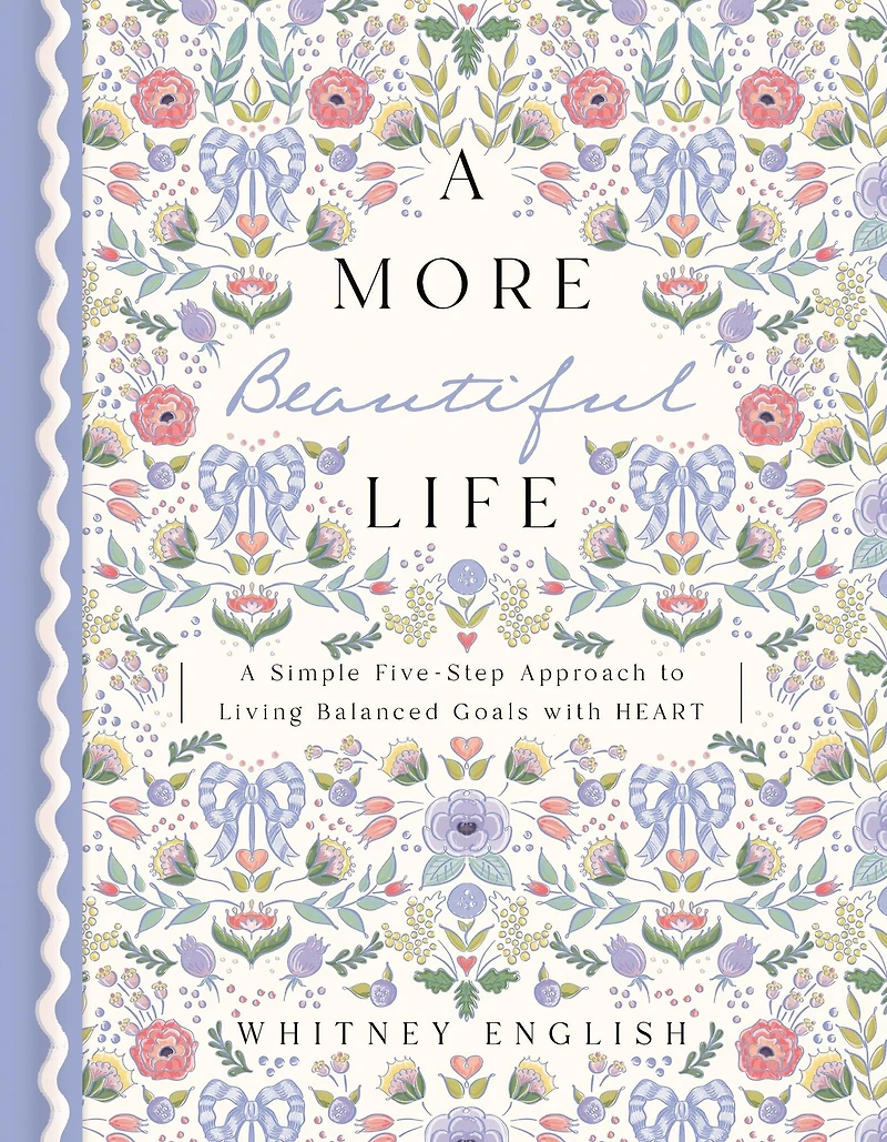 A More Beautiful Life: Simple Five-Step Approach to Living Balanced Goals with HEART