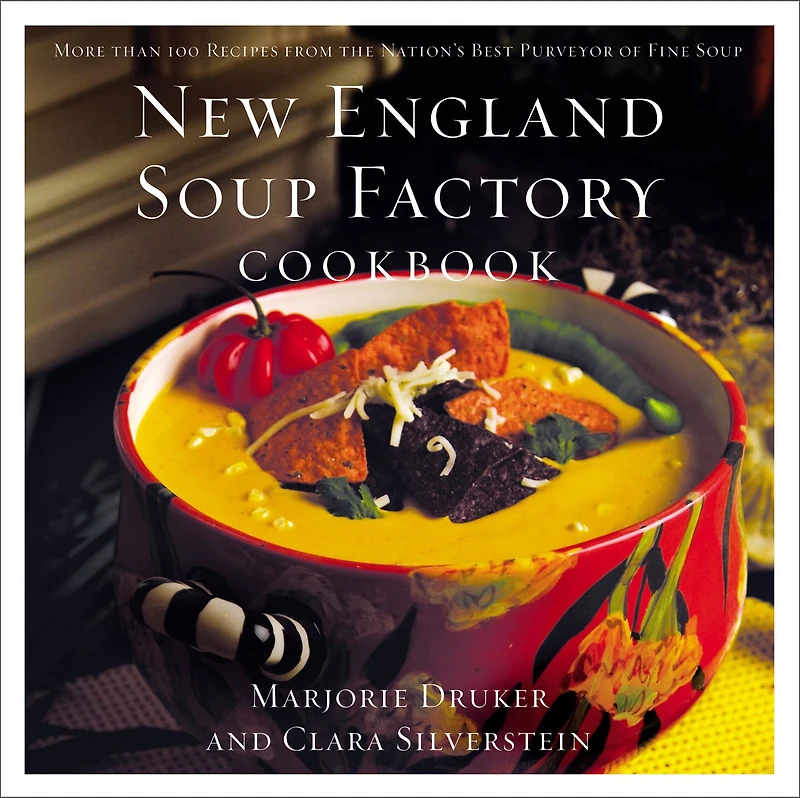 New England Soup Factory Cookbook: More Than 100 Recipes from the Nation's Best Purveyor of Fine