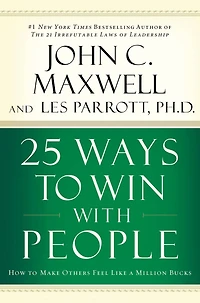 25 Ways to Win with People: How Make Others Feel Like a Million Bucks