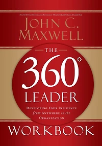 the 360 Degree Leader Workbook: Developing Your Influence from Anywhere Organization