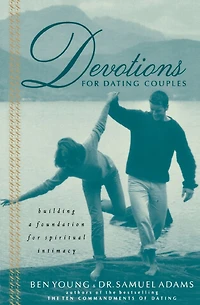 Devotions for Dating Couples: Building a Foundation Spiritual Intimacy