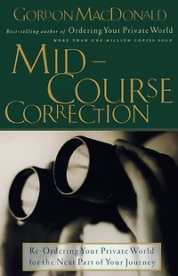 Mid-Course Correction: Re-Ordering Your Private World for the Second Half of Life