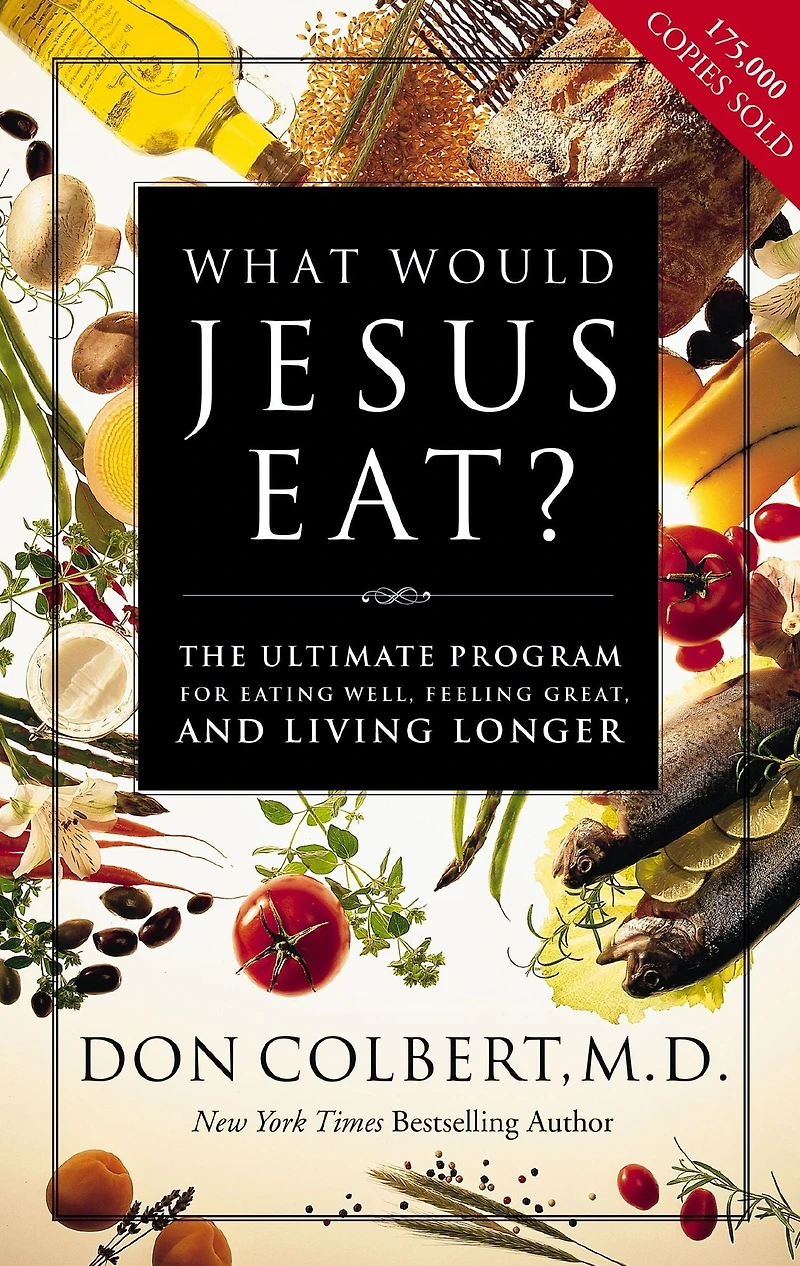 The What Would Jesus Eat Cookbook: Healthy Eating Based on Biblical Principles