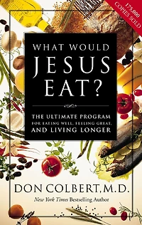 The What Would Jesus Eat Cookbook: Healthy Eating Based on Biblical Principles