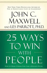 25 Ways to Win with People: How Make Others Feel Like a Million Bucks