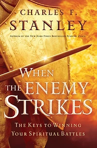 When The Enemy Strikes: Keys to Winning Your Spiritual Battles
