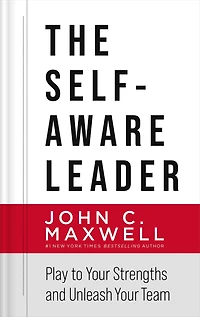 The Self-Aware Leader: Play to Your Strengths, Unleash Team