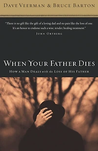 When Your Father Dies: How a Man Deals with the Loss of His