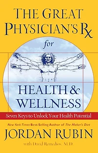 The Great Physician's Rx for Health and Wellness: Seven Keys to Unlock Your Potential
