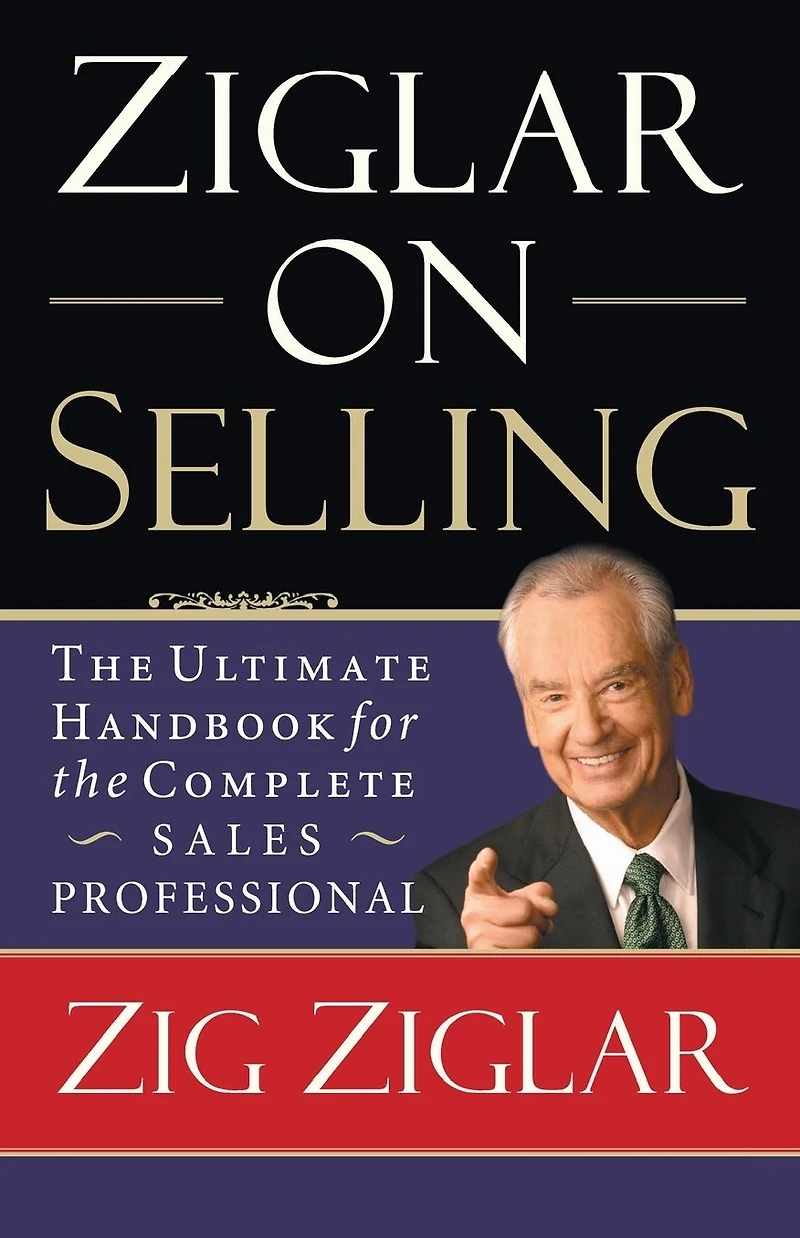 Ziglar on Selling: the Ultimate Handbook for Complete Sales Professional (Abridged)