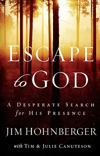 Escape to God: A Desperate Search for His Presence