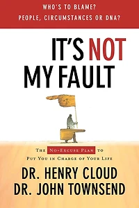 It's Not My Fault: The No-Excuse Plan for Overcoming Life's Obstacles