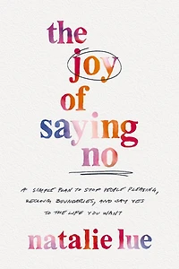 the Joy of Saying No: A Simple Plan to Stop People Pleasing, Reclaim Boundaries, and Say Yes Life You Want