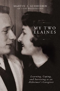 My Two Elaines: Learning, Coping, and Surviving as an Alzheimer's Caregiver