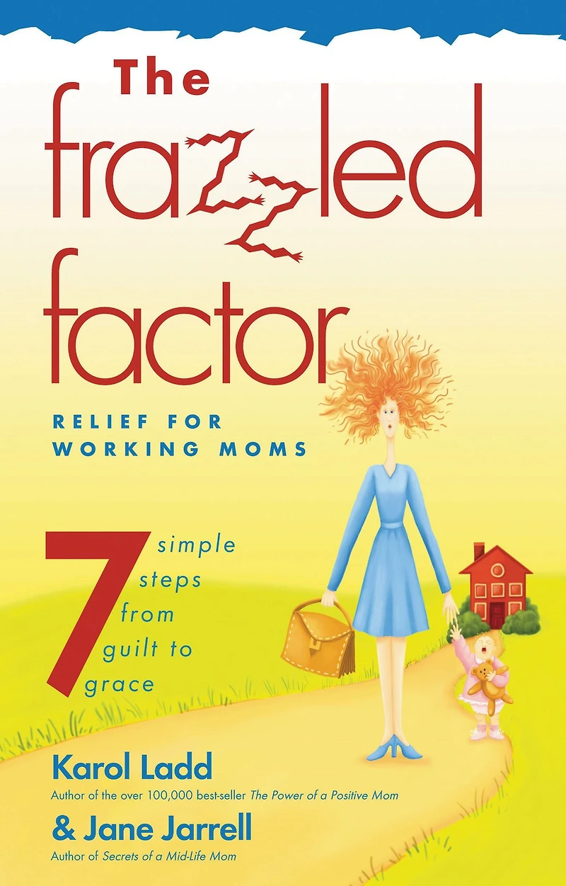 Frazzled Factor, The: Relief for Working Moms