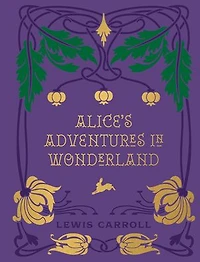 Alice's Adventures Wonderland and Through the Looking Glass