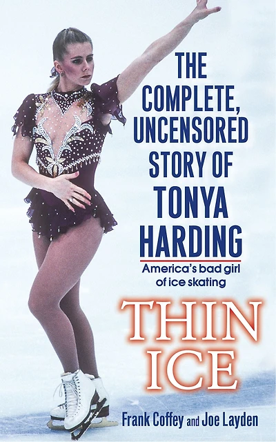 Thin Ice: The Complete, Uncensored Story of Tonya Harding