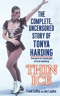 Thin Ice: The Complete, Uncensored Story of Tonya Harding
