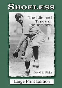 Shoeless: The Life and Times of Joe Jackson