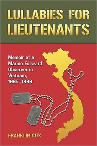 Lullabies for Lieutenants: Memoir of a Marine Forward Observer in Vietnam, 1965-1966