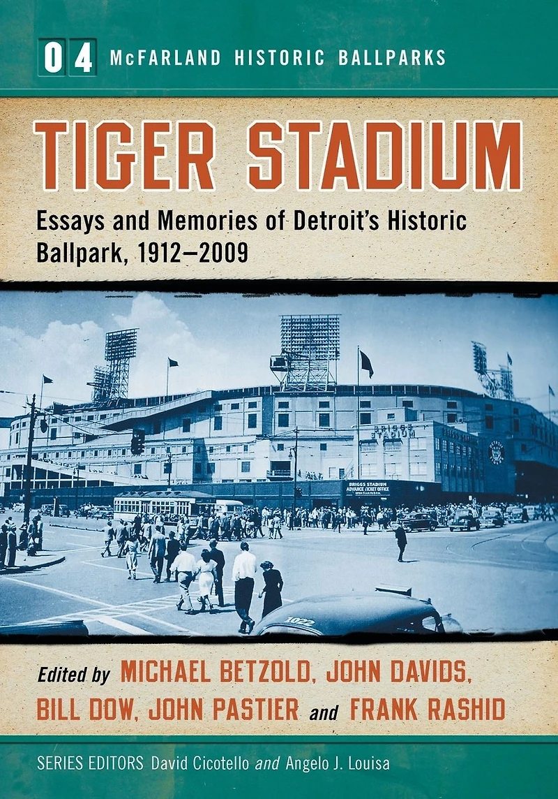 Tiger Stadium: Essays and Memories of Detroit's Historic Ballpark, 1912-2009