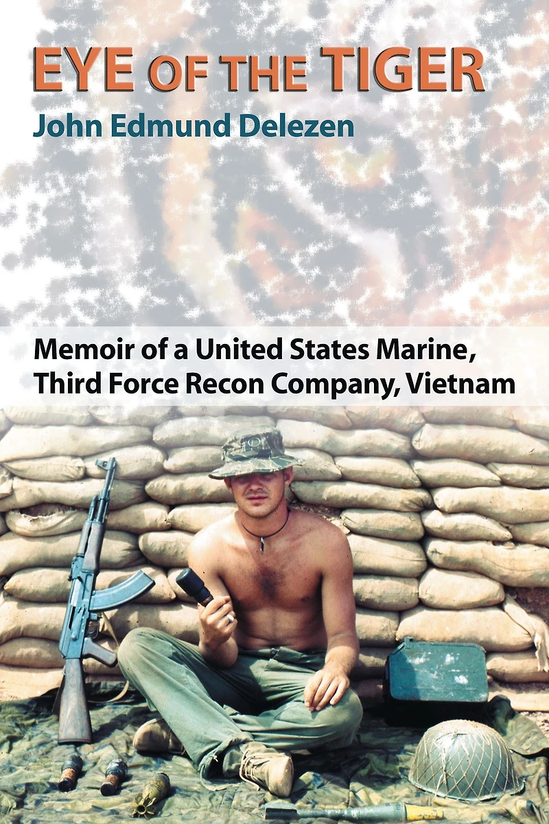 Eye of the Tiger: Memoir a United States Marine, Third Force Recon Company, Vietnam