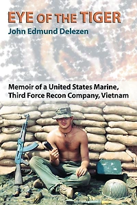 Eye of the Tiger: Memoir a United States Marine, Third Force Recon Company, Vietnam