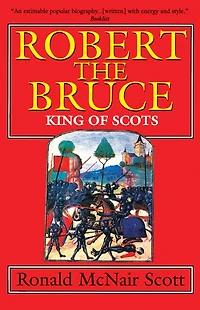 Robert The Bruce: King Of Scots