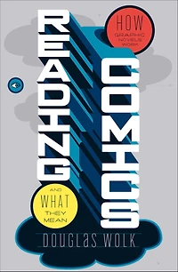 Reading Comics: How Graphic Novels Work and What They Mean