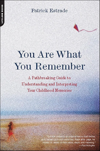 You Are What You Remember: A Pathbreaking Guide to Understanding and Interpreting Your Childhood Memories