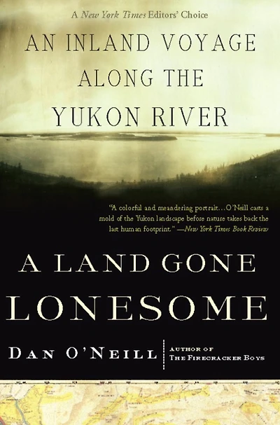 A Land Gone Lonesome: An Inland Voyage Along the Yukon River