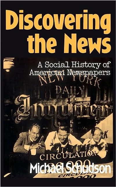 Discovering The News: A Social History Of American Newspapers