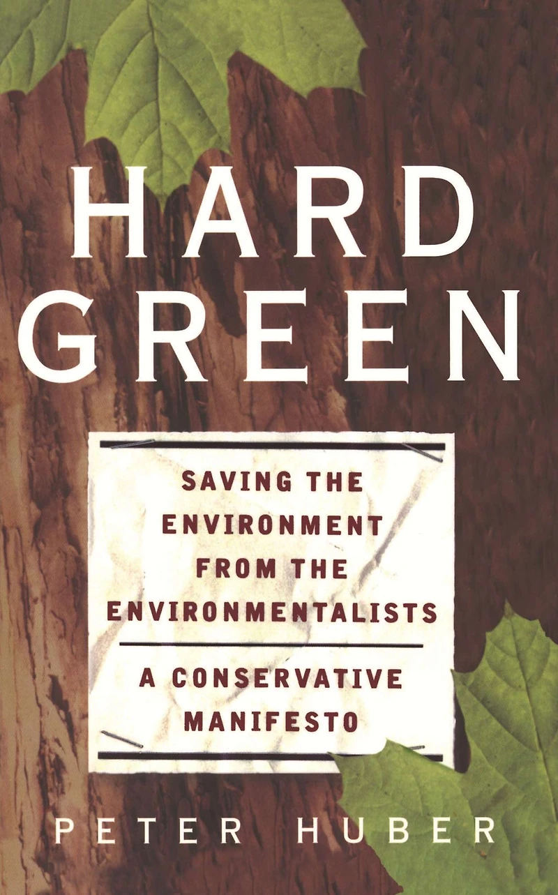 Hard Green: Saving The Environment From The Environmentalists: A Conservative Manifesto