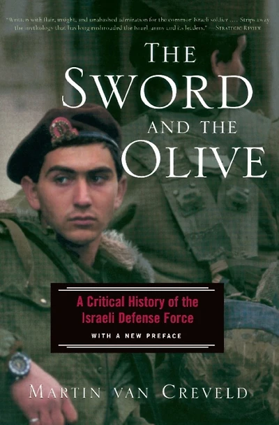 The Sword And Olive: A Critical History Of Israeli Defense Force