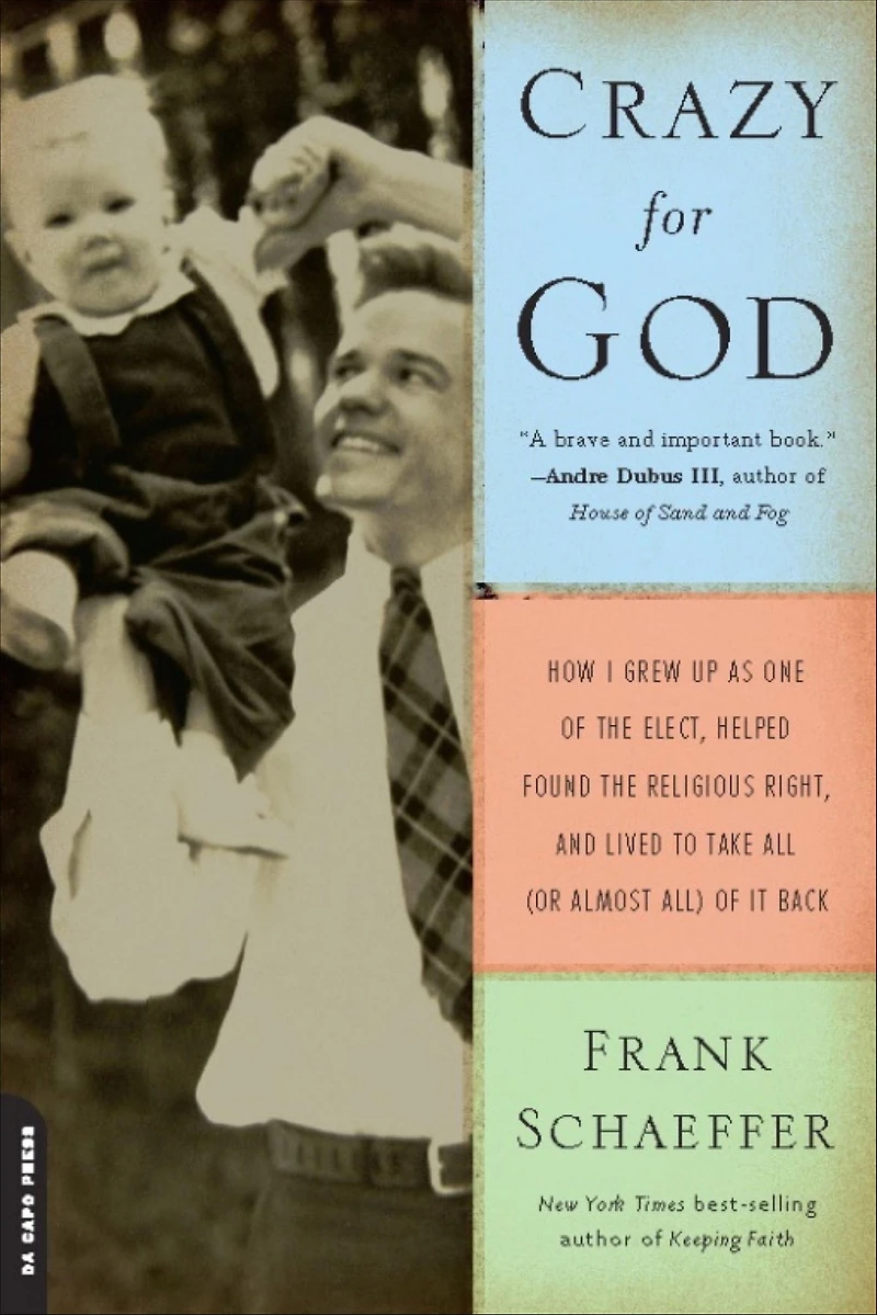 Crazy for God: How I Grew Up as One of the Elect, Helped Found Religious Right, and Lived to Take All (or Almost All) It Back