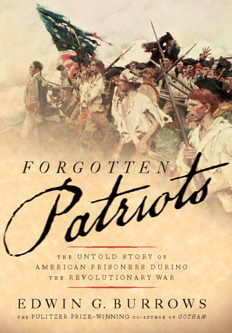Forgotten Patriots: the Untold Story of American Prisoners During Revolutionary War