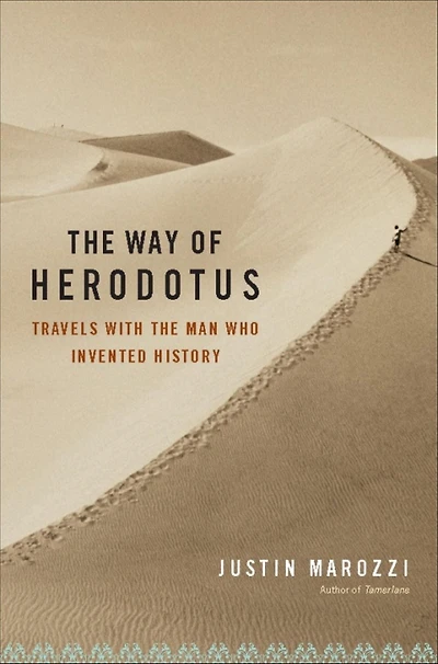 the Way of Herodotus: Travels with Man Who Invented History