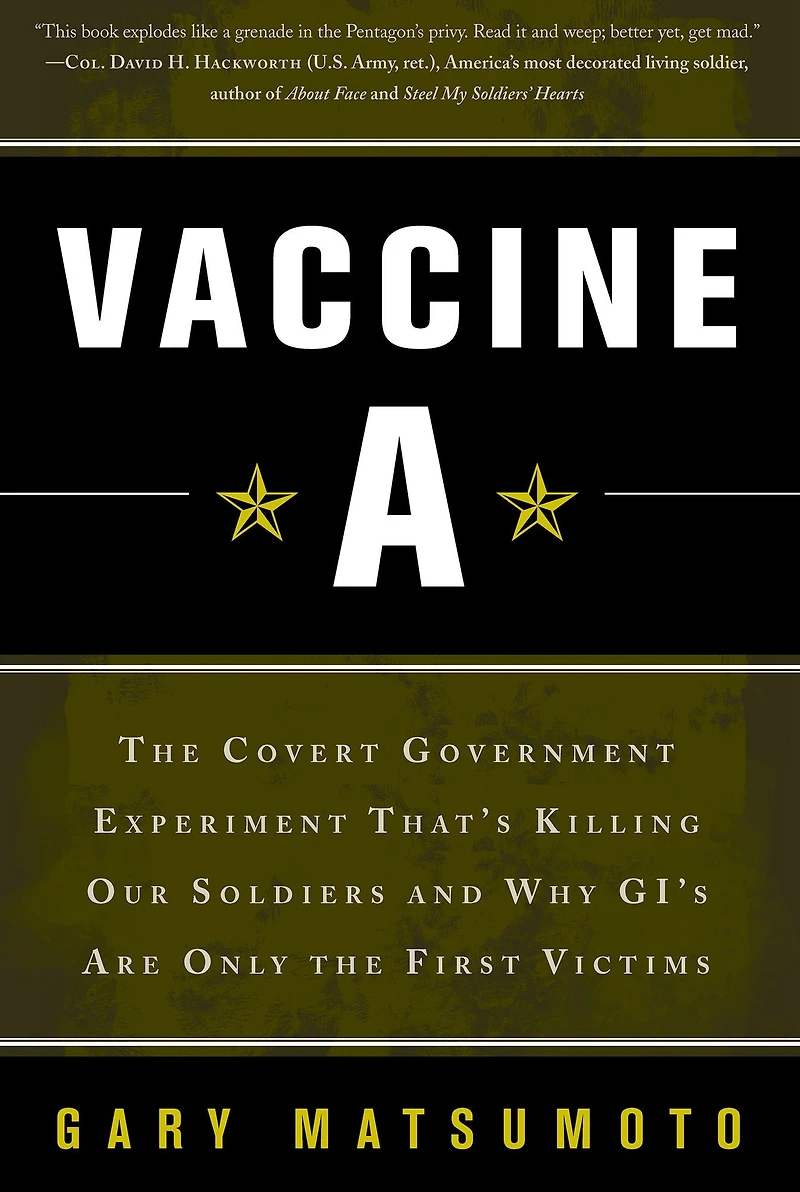 Vaccine A: The Covert Government Experiment That's Killing Our Soldiers -- and Why GI's Are Only the First Victims