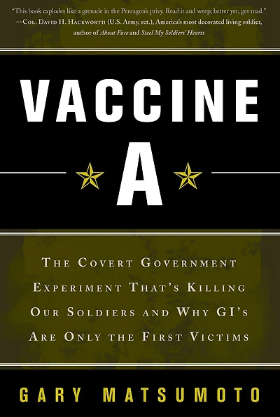 Vaccine A: The Covert Government Experiment That's Killing Our Soldiers -- and Why GI's Are Only the First Victims