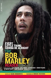 Every Little Thing Gonna Be Alright: The Bob Marley Reader
