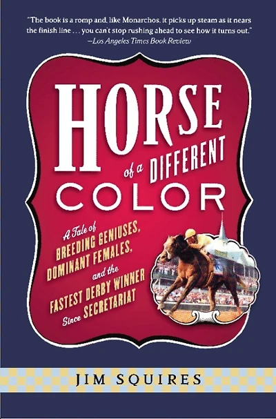Horse of A Different Color: Tale Breeding Geniuses, Dominant Females, and the Fastest Derby Winner Since Secretariat
