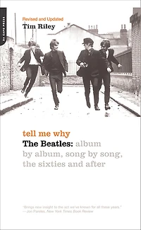 Tell Me Why: The Beatles: Album By Album, Song Song, Sixties And After