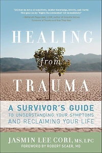 Healing from Trauma: A Survivor's Guide to Understanding Your Symptoms and Reclaiming Life