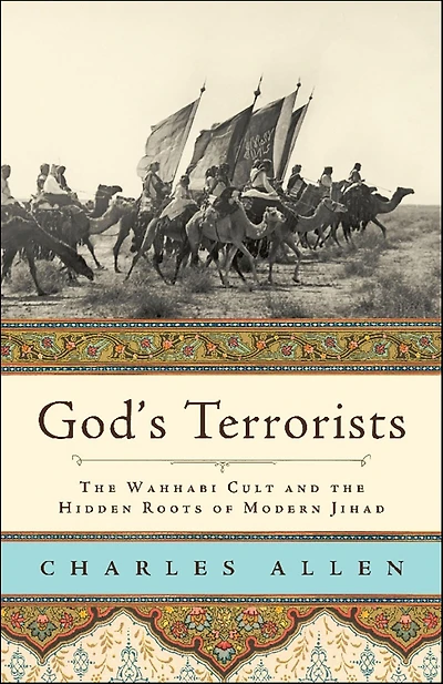 God's Terrorists: the Wahhabi Cult and Hidden Roots of Modern Jihad