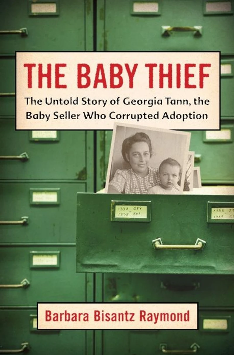 the Baby Thief: Untold Story of Georgia Tann, Seller Who Corrupted Adoption