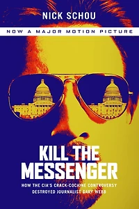 Kill the Messenger: How CIA's Crack-Cocaine Controversy Destroyed Journalist Gary Webb